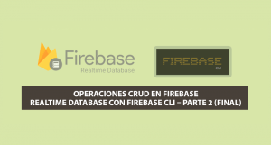 Operaciones CRUD en Firebase Realtime Database con Firebase CLI 7.0 – Parte 2 (Final) Operaciones CRUD en Firebase Realtime Database con Firebase CLI 7.0 – Parte 2 (Final)