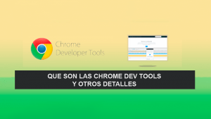 Que son las Chrome Dev Tools y otros Detalles Que son las Chrome Dev Tools y otros Detalles