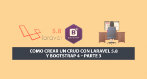 Como crear un CRUD con Laravel 5.8 y Bootstrap 4 – Parte 3 Como crear un CRUD con Laravel 5.8 y Bootstrap 4 – Parte 3