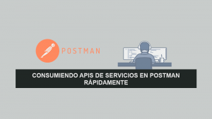 Consumiendo APIS de Servicios en Postman rápidamente Consumiendo APIS de Servicios en Postman rápidamente