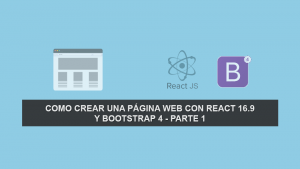 Como crear una Página Web con React 16.9 y Bootstrap 4 – Parte 1 Como crear una Página Web con React 16.9 y Bootstrap 4 – Parte 1