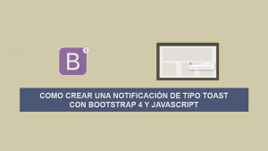 Como Crear una Notificación de tipo Toast con Bootstrap 4 y Javascript Como Crear una Notificación de tipo Toast con Bootstrap 4 y Javascript