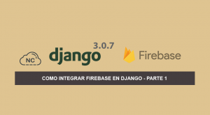 Como Integrar Firebase en Django 3.0.7 – Parte 1 Como Integrar Firebase en Django 3.0.7 – Parte 1