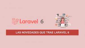 Las Novedades que trae Laravel 6 Las Novedades que trae Laravel 6