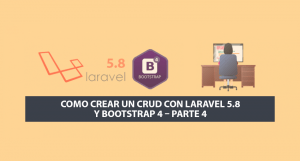 Como crear un CRUD con Laravel 5.8 y Bootstrap 4 – Parte 4 Como crear un CRUD con Laravel 5.8 y Bootstrap 4 – Parte 4