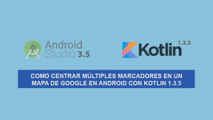 Como Centrar Múltiples Marcadores en un Mapa de Google en Android con Kotlin 1.3.5 Como Centrar Múltiples Marcadores en un Mapa de Google en Android con Kotlin 1.3.5