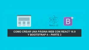 Como crear una Página Web con React 16.9 y Bootstrap 4 – Parte 3 Como crear una Página Web con React 16.9 y Bootstrap 4 – Parte 3