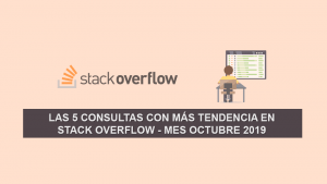 Las 5 Consultas más Populares en Stack Overflow – Mes Octubre 2019 Las 5 Consultas más Populares en Stack Overflow – Mes Octubre 2019