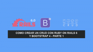 Como crear un CRUD con Ruby on Rails 6 y Bootstrap 4 – Parte 1 Como crear un CRUD con Ruby on Rails 6 y Bootstrap 4 – Parte 1