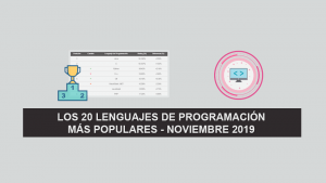 Los 20 Lenguajes de Programación más Populares – Noviembre 2019 Los 20 Lenguajes de Programación más Populares – Noviembre 2019