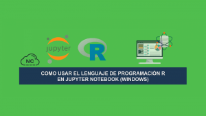 Como usar el Lenguaje de Programación R en Jupyter Notebook (Windows) Como usar el Lenguaje de Programación R en Jupyter Notebook (Windows)