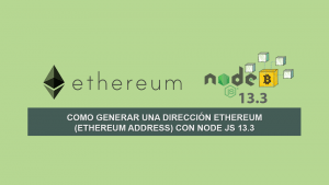 Como Generar una Dirección Ethereum (Ethereum Address) con Node JS 13.3 Como Generar una Dirección Ethereum (Ethereum Address) con Node JS 13.3
