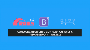 Como crear un CRUD con Ruby on Rails 6 y Bootstrap 4 – Parte 2 Como crear un CRUD con Ruby on Rails 6 y Bootstrap 4 – Parte 2