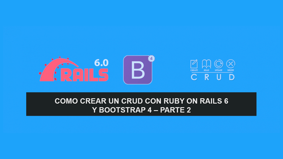 Como crear un CRUD con Ruby on Rails 6 y Bootstrap 4 – Parte 2