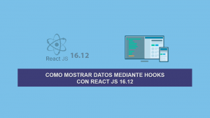 Como mostrar Datos mediante Hooks con React JS 16.12 Como mostrar Datos mediante Hooks con React JS 16.12