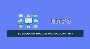 El Estado Actual del Protocolo HTTP 3 El Estado Actual del Protocolo HTTP 3