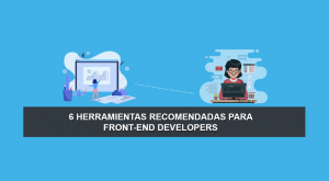 6 Herramientas Recomendadas para Front-end Developers 6 Herramientas Recomendadas para Front-end Developers