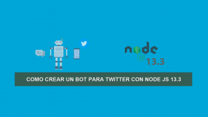 Como crear un Bot para Twitter con Node JS 13.3 Como crear un Bot para Twitter con Node JS 13.3