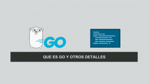 Que es Go y otros Detalles Que es Go y otros Detalles