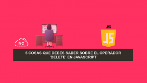 5 Cosas que debes saber sobre el operador ‘delete’ en JavaScript 5 Cosas que debes saber sobre el operador ‘delete’ en JavaScript
