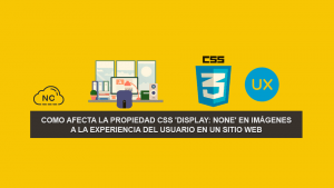 Como afecta la Propiedad CSS ‘display: none’ en imágenes a la experiencia del Usuario en un Sitio Web Como afecta la Propiedad CSS ‘display: none’ en imágenes a la experiencia del Usuario en un Sitio Web