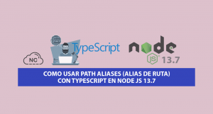 Como usar Path Aliases (Alias de Ruta) con TypeScript en Node JS 13.7 Como usar Path Aliases (Alias de Ruta) con TypeScript en Node JS 13.7