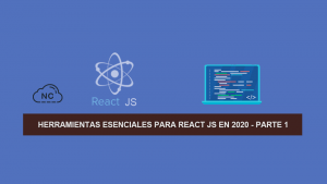 Herramientas Esenciales para React JS en 2020 – Parte 1 Herramientas Esenciales para React JS en 2020 – Parte 1