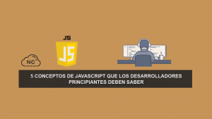 5 Conceptos de JavaScript que los Desarrolladores Principiantes deben saber 5 Conceptos de JavaScript que los Desarrolladores Principiantes deben saber