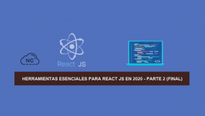 Herramientas Esenciales para React JS en 2020 – Parte 2 (Final) Herramientas Esenciales para React JS en 2020 – Parte 2 (Final)