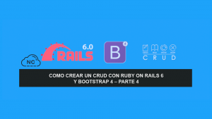 Como crear un CRUD con Ruby on Rails 6 y Bootstrap 4 – Parte 4 Como crear un CRUD con Ruby on Rails 6 y Bootstrap 4 – Parte 4