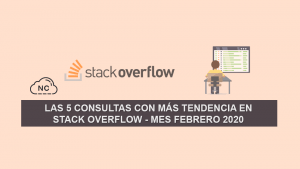 Las 5 Consultas más Populares en Stack Overflow – Mes Febrero 2020 Las 5 Consultas más Populares en Stack Overflow – Mes Febrero 2020