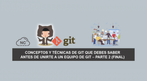 Conceptos y Técnicas de Git que debes saber antes de unirte a un Equipo de Git – Parte 2 (Final) Conceptos y Técnicas de Git que debes saber antes de unirte a un Equipo de Git – Parte 2 (Final)