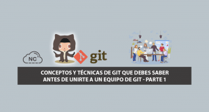 Conceptos y Técnicas de Git que debes saber antes de unirte a un Equipo de Git – Parte 1 Conceptos y Técnicas de Git que debes saber antes de unirte a un Equipo de Git – Parte 1