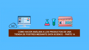 Como hacer Ciencia de Datos (Data Science) a los productos de una Tienda de Postres – Parte 14 Como hacer Ciencia de Datos (Data Science) a los productos de una Tienda de Postres – Parte 14