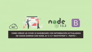 Como Crear un COVID-19 Dashboard con información Actualizada de Casos Diarios con Node JS 13.13 y Bootstrap 4 – Parte 1 Como Crear un COVID-19 Dashboard con información Actualizada de Casos Diarios con Node JS 13.13 y Bootstrap 4 – Parte 1