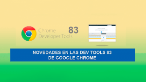 Novedades en las Dev Tools 83 de Google Chrome Novedades en las Dev Tools 83 de Google Chrome