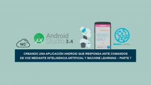 Creando una Aplicación Android que responda ante comandos de Voz mediante Inteligencia Artificial y Machine Learning – Parte 7 Creando una Aplicación Android que responda ante comandos de Voz mediante Inteligencia Artificial y Machine Learning – Parte 7
