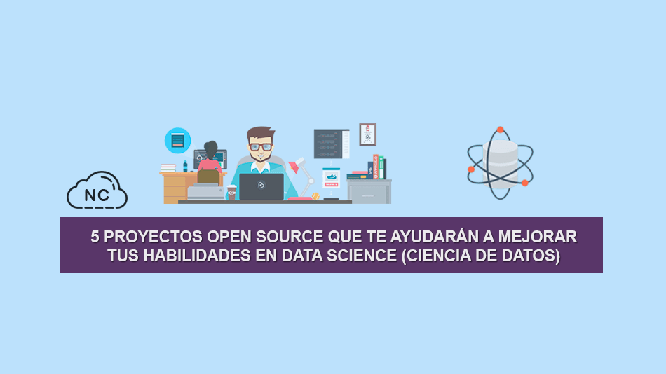 5 Proyectos Open Source que te ayudarán a mejorar tus habilidades en Data Science (Ciencia de Datos)