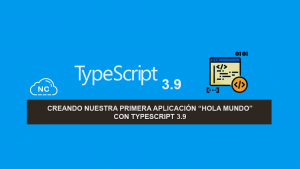 Creando nuestra primera aplicación “Hola Mundo” con TypeScript 3.9 Creando nuestra primera aplicación “Hola Mundo” con TypeScript 3.9