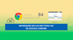Novedades en las Dev Tools 84 de Google Chrome Novedades en las Dev Tools 84 de Google Chrome