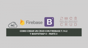 Como Crear un CRUD con Firebase 7.14.2 y Bootstrap 4 – Parte 3 Como Crear un CRUD con Firebase 7.14.2 y Bootstrap 4 – Parte 3