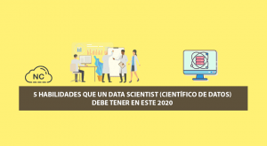 5 Habilidades que un Data Scientist (Científico de Datos) 5 Habilidades que un Data Scientist (Científico de Datos)