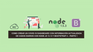 Como Crear un COVID-19 Dashboard con información Actualizada de Casos Diarios con Node JS 13.13 y Bootstrap 4 – Parte 2 Como Crear un COVID-19 Dashboard con información Actualizada de Casos Diarios con Node JS 13.13 y Bootstrap 4 – Parte 2