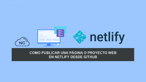 Como publicar una Página o Proyecto Web en Netlify desde GitHub Como publicar una Página o Proyecto Web en Netlify desde GitHub