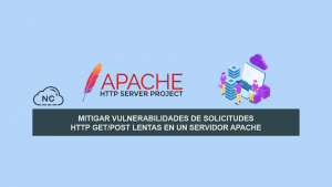 Mitigar Vulnerabilidades de solicitudes HTTP GET/POST Lentas en un servidor Apache Mitigar Vulnerabilidades de solicitudes HTTP GET/POST Lentas en un servidor Apache