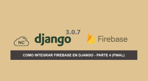 Como Integrar Firebase en Django 3.0.7 – Parte 4 (Final) Como Integrar Firebase en Django 3.0.7 – Parte 4 (Final)
