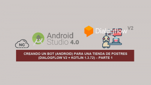 Creando un Bot (Android) para una tienda de Postres (Dialogflow V2 + Kotlin 1.3.72) – Parte 1 Creando un Bot (Android) para una tienda de Postres (Dialogflow V2 + Kotlin 1.3.72) – Parte 1