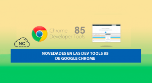 Novedades en las Dev Tools 85 de Google Chrome Novedades en las Dev Tools 85 de Google Chrome