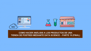 Como hacer Ciencia de Datos (Data Science) a los productos de una Tienda de Postres – Parte 19 (Final) Como hacer Ciencia de Datos (Data Science) a los productos de una Tienda de Postres – Parte 19 (Final)