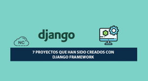 7 Proyectos que han sido Creados con Django Framework 7 Proyectos que han sido Creados con Django Framework